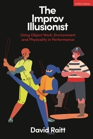 The Improv Illusionist: Using Object Work, Environment, and Physicality in Performance