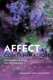 Affect as Contamination: Embodiment in Bioart and Biotechnology