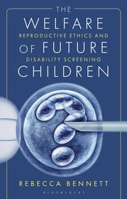 The Welfare of Future Children: Reproductive Ethics and Disability Screening