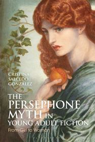 The Persephone Myth in Young Adult Fiction: From Girl to Woman