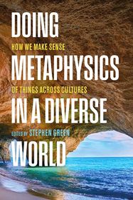 Doing Metaphysics in a Diverse World: How We Make Sense of Things Across Cultures