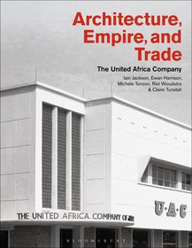 Architecture, Empire, and Trade: The United Africa Company Architecture, Empire, and Trade: The United Africa Company