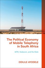 The Political Economy of Mobile Telephony in South Africa: MTN, Vodacom and the State The Political Economy of Mobile Telephony in South Africa: MTN, Vodacom and the State