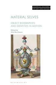 Material Selves: Object Biographies and Identities in Motion Material Selves: Object Biographies and Identities in Motion
