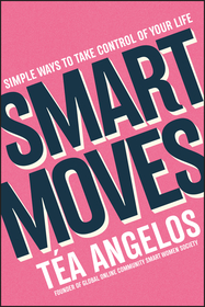 Smart Moves: Simple Ways to Take Control of Your Life ? Money, Career, Wellbeing, Love