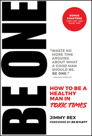 Be One ? How to Be a Healthy Man in Toxic Times: How to Be a Healthy Man in Toxic Times