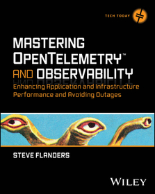 Mastering OpenTelemetry and Observability ? Enhancing Application and Infrastructure Performance and Avoiding Outages