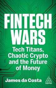 Fintech Wars: Tech Titans, Complex Crypto and the Future of Money - THE SUNDAY TIMES BESTSELLER Fintech Wars: Tech Titans, Complex Crypto and the Future of Money - THE SUNDAY TIMES BESTSELLER