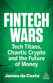 Fintech Wars: Tech Titans, Complex Crypto and the Future of Money - THE SUNDAY TIMES BESTSELLER