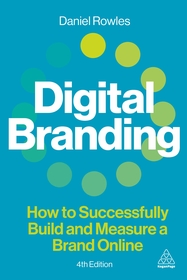 Digital Branding ? How to Successfully Build and Measure a Brand Online: How to Successfully Build and Measure a Brand Online