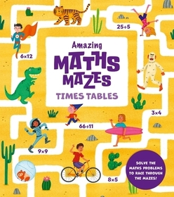 Amazing Math Mazes: Times Tables: Solve the Math Problems to Race Through the Mazes!