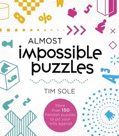 Almost Impossible Puzzles: More Than 150 Fiendish Puzzles to Pit Your Wits Against