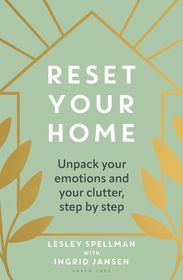 Reset Your Home: Unpack your emotions and your clutter, step by step