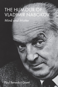 The Humour of Vladimir Nabokov: Mind and Matter The Humour of Vladimir Nabokov: Mind and Matter