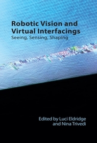 Robotic Vision and Virtual Interfacing: Seeing, Sensing, Shaping