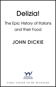 Delizia: The Epic History of Italians and Their Food