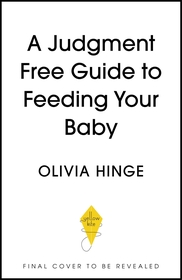 A Judgement-Free Guide to Feeding Your Baby: Boob, bottle and all A Judgement-Free Guide to Feeding Your Baby: Boob, bottle and all