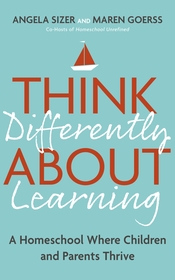 Think Differently About Learning: A Homeschool Where Children and Parents Thrive