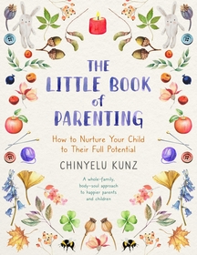 The Little Book of Parenting: How to Nurture Your Child to Their Full Potential