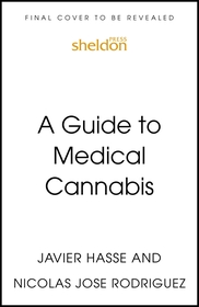 A Guide to Medical Cannabis: Your Roadmap to Understanding and Using Cannabis and CBD for Health