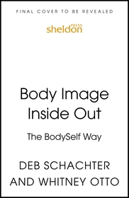 Body Image Inside Out: A Revolutionary Approach to Body Image Healing