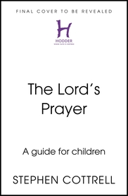 The Lord's Prayer: A Beginner's Guide