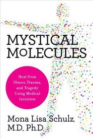 Mystical Molecules: Heal from Illness, Trauma, and Tragedy Using Medical Intuition