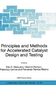 Principles and Methods for Accelerated Catalyst Design and Testing: Proceedings of the NATO Advanced Study Institute on Principles and Methods for Accelerated Catalyst Design and Testing Vilamoura, Portugal 15?18 July 2001