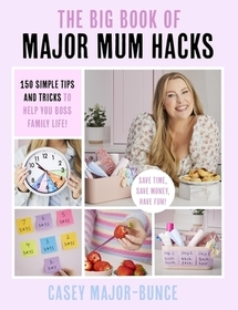 The Big Book of Major Mum Hacks: 150 simple tips and tricks to help you boss family life!