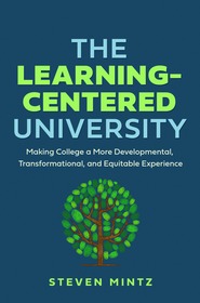 The Learning?Centered University ? Making College a More Developmental, Transformational, and Equitable Experience: Making College a More Developmental, Transformational, and Equitable Experience