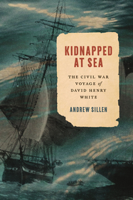 Kidnapped at Sea: The Civil War Voyage of David Henry White