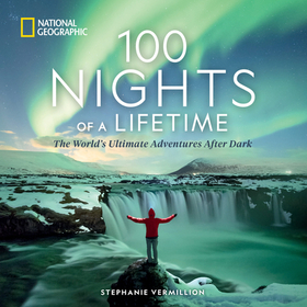 100 Nights of a Lifetime: The World's Ultimate Adventures After Dark