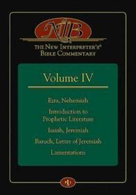 The New Interpreter's(r) Bible Commentary Volume IV: Ezra, Nehemiah, Introduction to Prophetic Literature, Isaiah, Jeremiah, Baruch, Letter of Jeremia