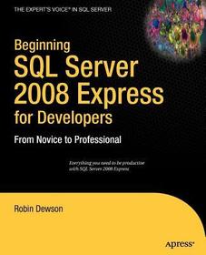 Beginning SQL Server 2008 Express for Developers: From Novice to Professional