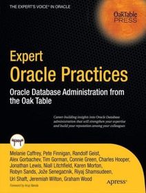 Expert Oracle Practices: Oracle Database Administration from the Oak Table