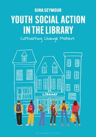 Youth Social Action in the Library: Cultivating Change Makers