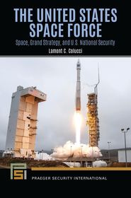 The United States Space Force: Space, Grand Strategy, and U.S. National Security