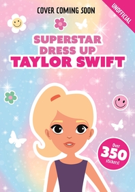 Superstar Dress-Up Taylor Swift: 100% Unofficial: Over 300 Stickers!