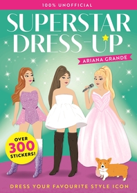 Superstar Dress-Up Ariana Grande: 100% Unofficial: Over 300 Stickers!