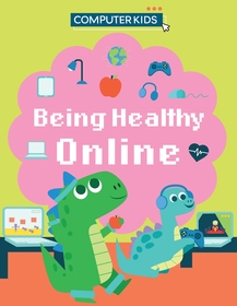Computer Kids: Being Healthy Online Computer Kids: Being Healthy Online