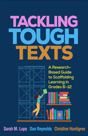 Tackling Tough Texts: A Research-Based Guide to Scaffolding Learning in Grades 6â??12