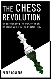 The Chess Revolution: Understanding the Power of an Ancient Game in the Digital Age The Chess Revolution: Understanding the Power of an Ancient Game in the Digital Age