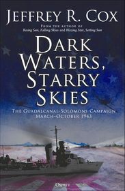 Dark Waters, Starry Skies: The Guadalcanal-Solomons Campaign, March?October 1943