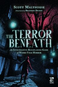 The Terror Beneath: An Investigative Roleplaying Game of Weird Folk Horror The Terror Beneath: An Investigative Roleplaying Game of Weird Folk Horror