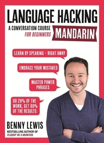 LANGUAGE HACKING MANDARIN (Learn How to Speak Mandarin - Right Away): A Conversation Course for Beginners