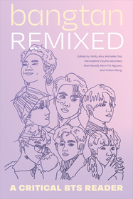 Bangtan Remixed ? A Critical BTS Reader: A Critical BTS Reader