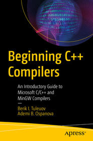 Beginning C++ Compilers: An Introductory Guide to Microsoft C/C++ and MinGW Compilers