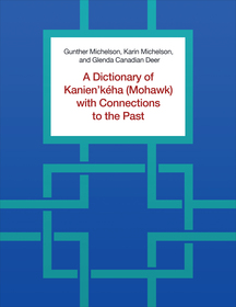 A Dictionary of Kanien'kéha (Mohawk) with Connections to the Past