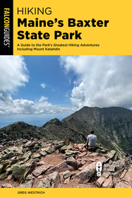 Hiking Maine's Baxter State Park: A Guide to the Park's Greatest Hiking Adventures Including Mount Katahdin