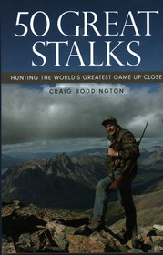 50 Great Stalks: Hunting the World's Greatest Game Up Close